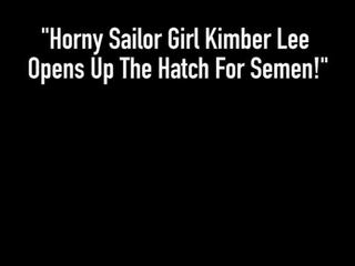 Lascivious Sailor adolescent Kimber Lee initiates up the Hatch for Semen!